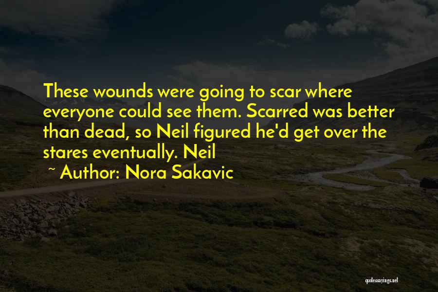 Nora Sakavic Quotes: These Wounds Were Going To Scar Where Everyone Could See Them. Scarred Was Better Than Dead, So Neil Figured He'd