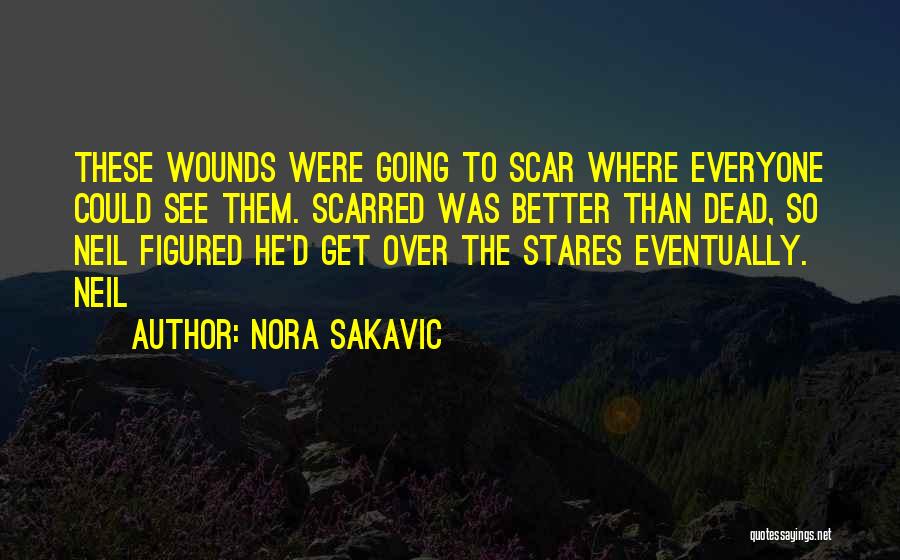 Nora Sakavic Quotes: These Wounds Were Going To Scar Where Everyone Could See Them. Scarred Was Better Than Dead, So Neil Figured He'd