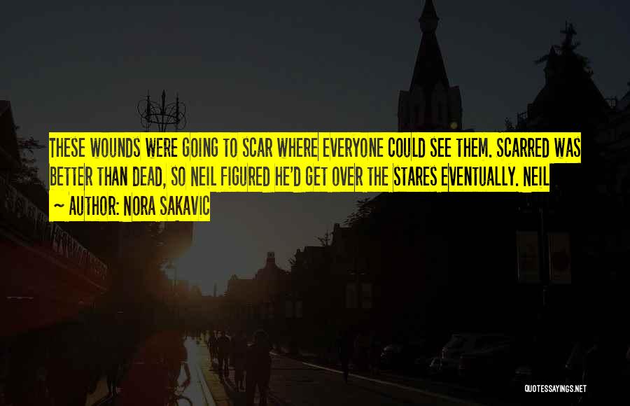 Nora Sakavic Quotes: These Wounds Were Going To Scar Where Everyone Could See Them. Scarred Was Better Than Dead, So Neil Figured He'd