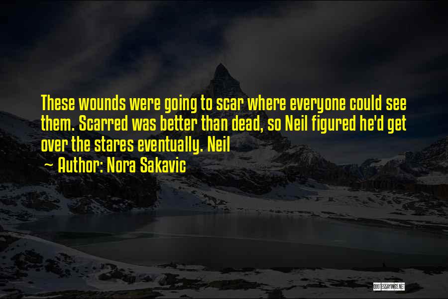 Nora Sakavic Quotes: These Wounds Were Going To Scar Where Everyone Could See Them. Scarred Was Better Than Dead, So Neil Figured He'd