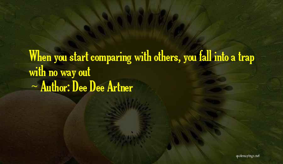 Dee Dee Artner Quotes: When You Start Comparing With Others, You Fall Into A Trap With No Way Out