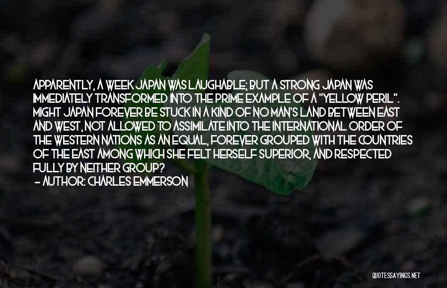 Charles Emmerson Quotes: Apparently, A Week Japan Was Laughable; But A Strong Japan Was Immediately Transformed Into The Prime Example Of A Yellow