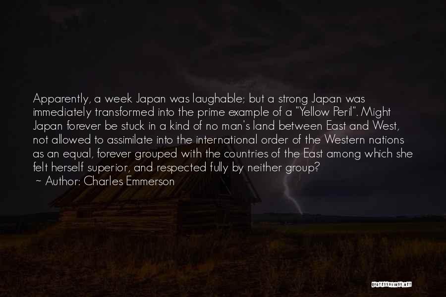 Charles Emmerson Quotes: Apparently, A Week Japan Was Laughable; But A Strong Japan Was Immediately Transformed Into The Prime Example Of A Yellow