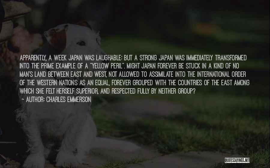 Charles Emmerson Quotes: Apparently, A Week Japan Was Laughable; But A Strong Japan Was Immediately Transformed Into The Prime Example Of A Yellow