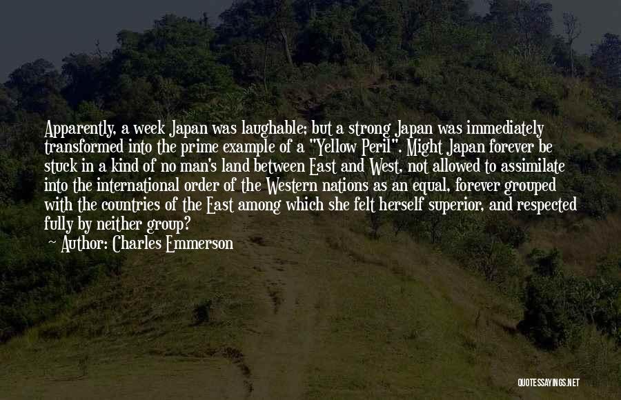 Charles Emmerson Quotes: Apparently, A Week Japan Was Laughable; But A Strong Japan Was Immediately Transformed Into The Prime Example Of A Yellow