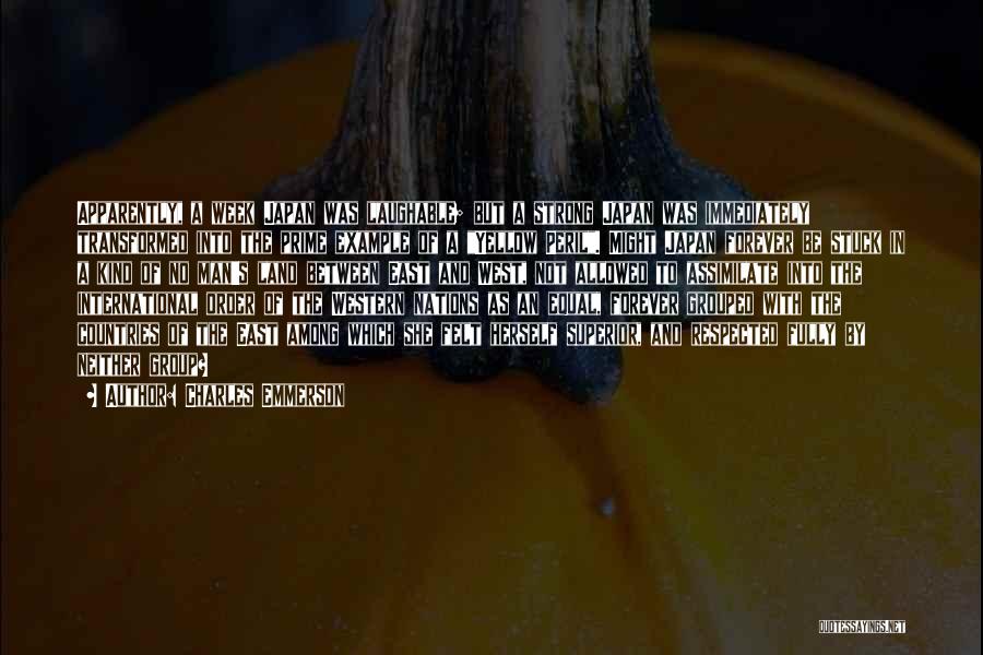 Charles Emmerson Quotes: Apparently, A Week Japan Was Laughable; But A Strong Japan Was Immediately Transformed Into The Prime Example Of A Yellow