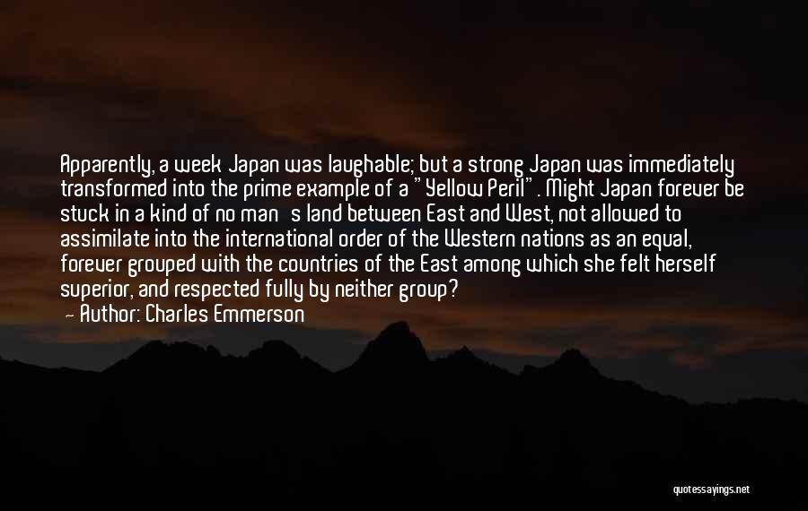 Charles Emmerson Quotes: Apparently, A Week Japan Was Laughable; But A Strong Japan Was Immediately Transformed Into The Prime Example Of A Yellow