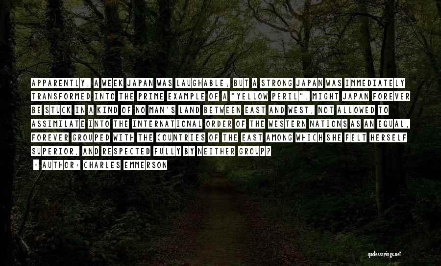 Charles Emmerson Quotes: Apparently, A Week Japan Was Laughable; But A Strong Japan Was Immediately Transformed Into The Prime Example Of A Yellow