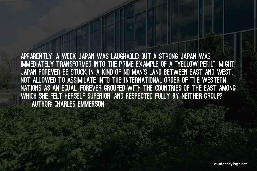 Charles Emmerson Quotes: Apparently, A Week Japan Was Laughable; But A Strong Japan Was Immediately Transformed Into The Prime Example Of A Yellow