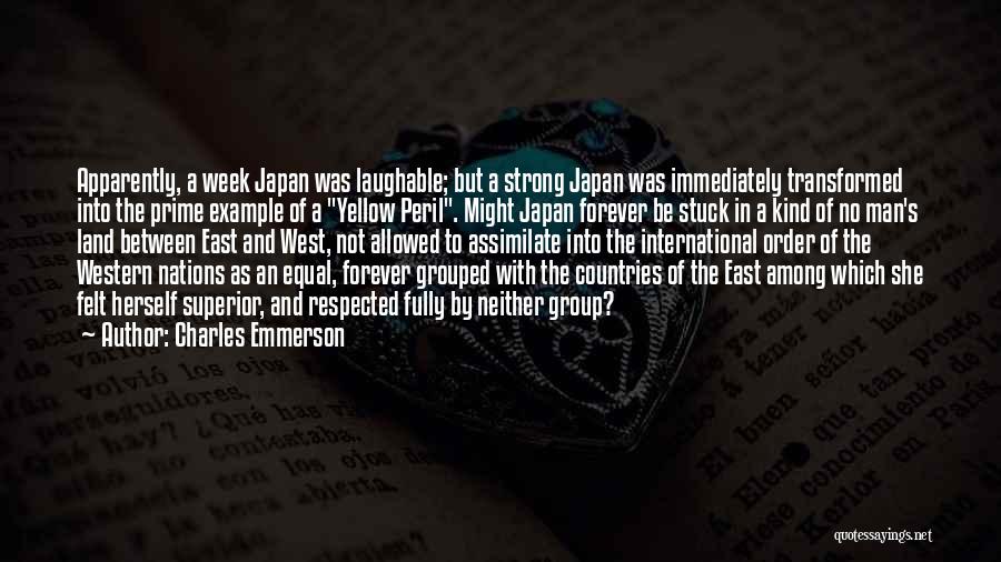 Charles Emmerson Quotes: Apparently, A Week Japan Was Laughable; But A Strong Japan Was Immediately Transformed Into The Prime Example Of A Yellow