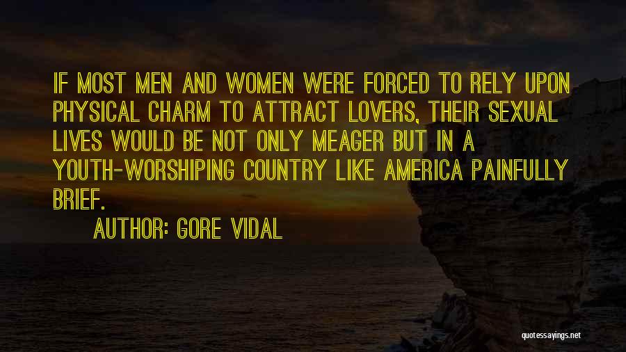 Gore Vidal Quotes: If Most Men And Women Were Forced To Rely Upon Physical Charm To Attract Lovers, Their Sexual Lives Would Be