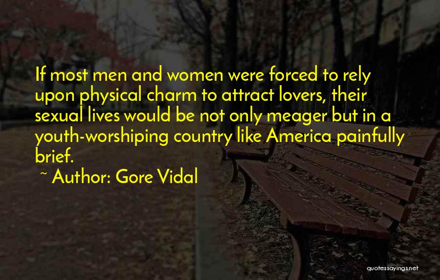 Gore Vidal Quotes: If Most Men And Women Were Forced To Rely Upon Physical Charm To Attract Lovers, Their Sexual Lives Would Be