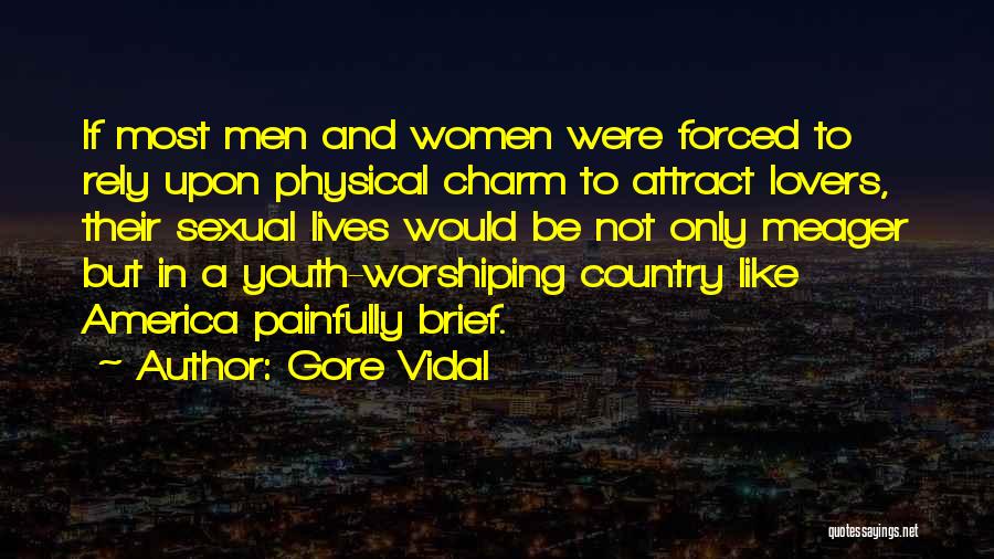 Gore Vidal Quotes: If Most Men And Women Were Forced To Rely Upon Physical Charm To Attract Lovers, Their Sexual Lives Would Be