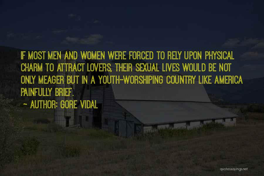 Gore Vidal Quotes: If Most Men And Women Were Forced To Rely Upon Physical Charm To Attract Lovers, Their Sexual Lives Would Be