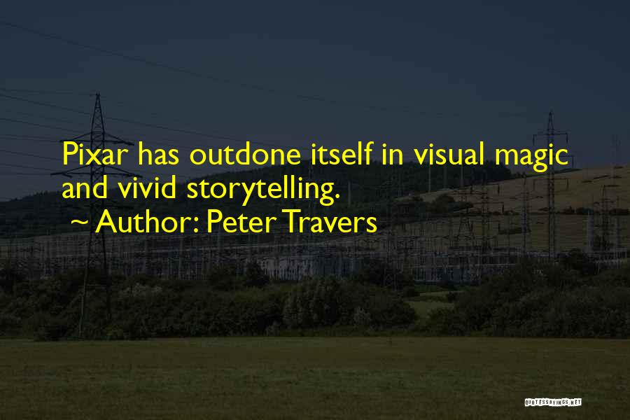 Peter Travers Quotes: Pixar Has Outdone Itself In Visual Magic And Vivid Storytelling.