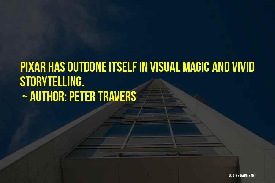 Peter Travers Quotes: Pixar Has Outdone Itself In Visual Magic And Vivid Storytelling.