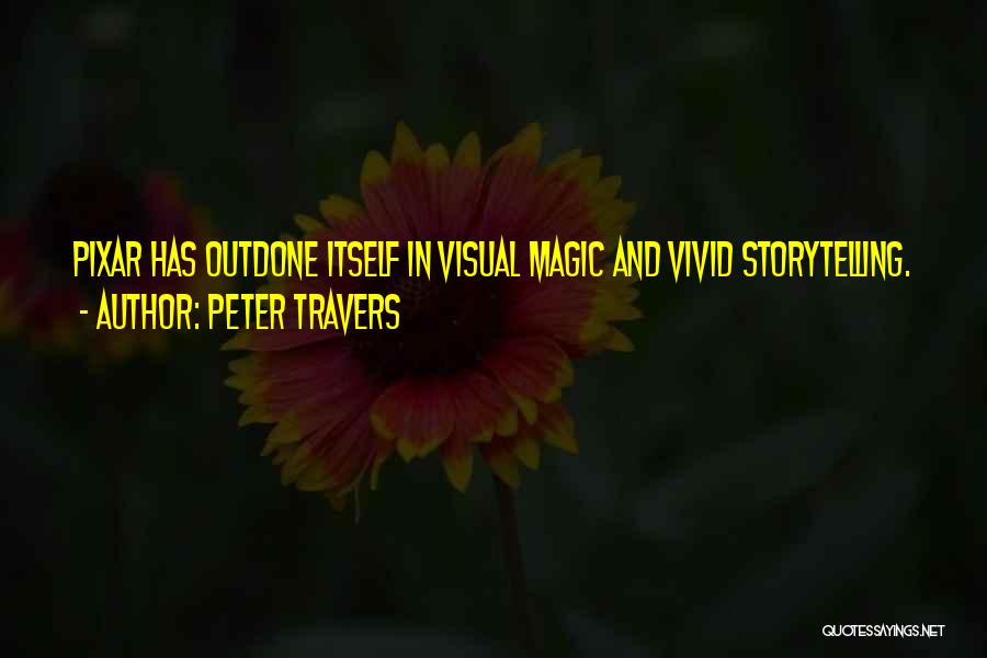 Peter Travers Quotes: Pixar Has Outdone Itself In Visual Magic And Vivid Storytelling.