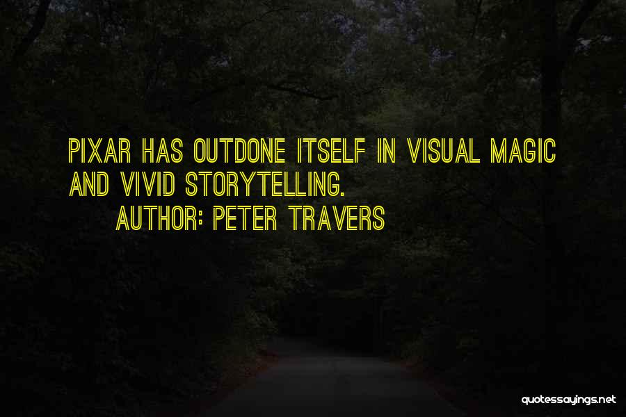 Peter Travers Quotes: Pixar Has Outdone Itself In Visual Magic And Vivid Storytelling.