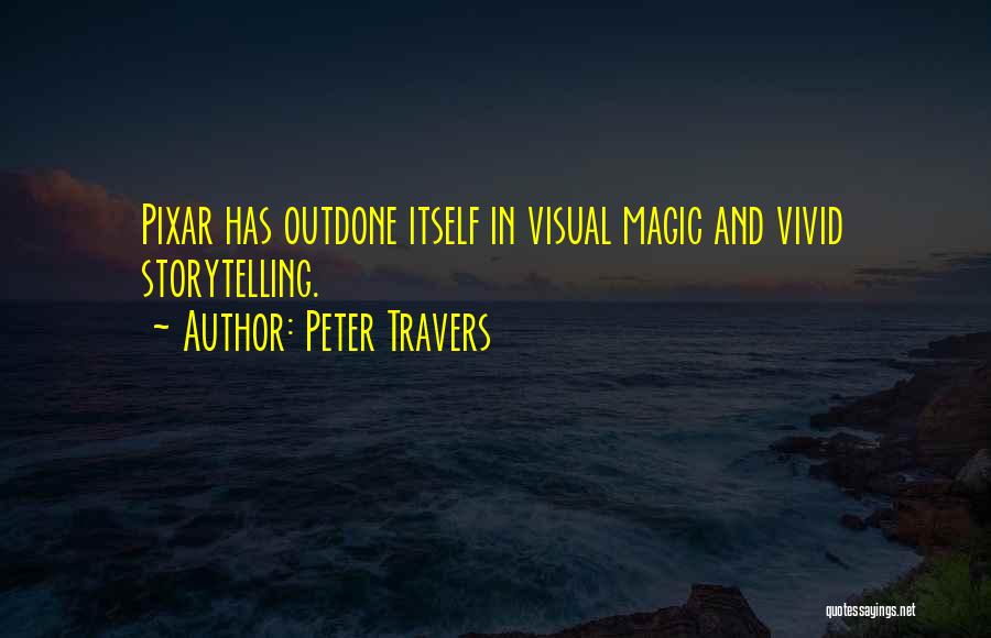 Peter Travers Quotes: Pixar Has Outdone Itself In Visual Magic And Vivid Storytelling.