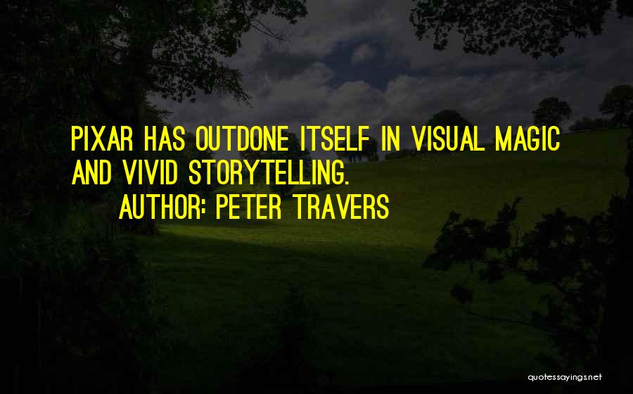 Peter Travers Quotes: Pixar Has Outdone Itself In Visual Magic And Vivid Storytelling.