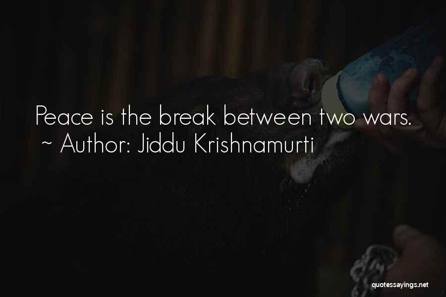 Jiddu Krishnamurti Quotes: Peace Is The Break Between Two Wars.