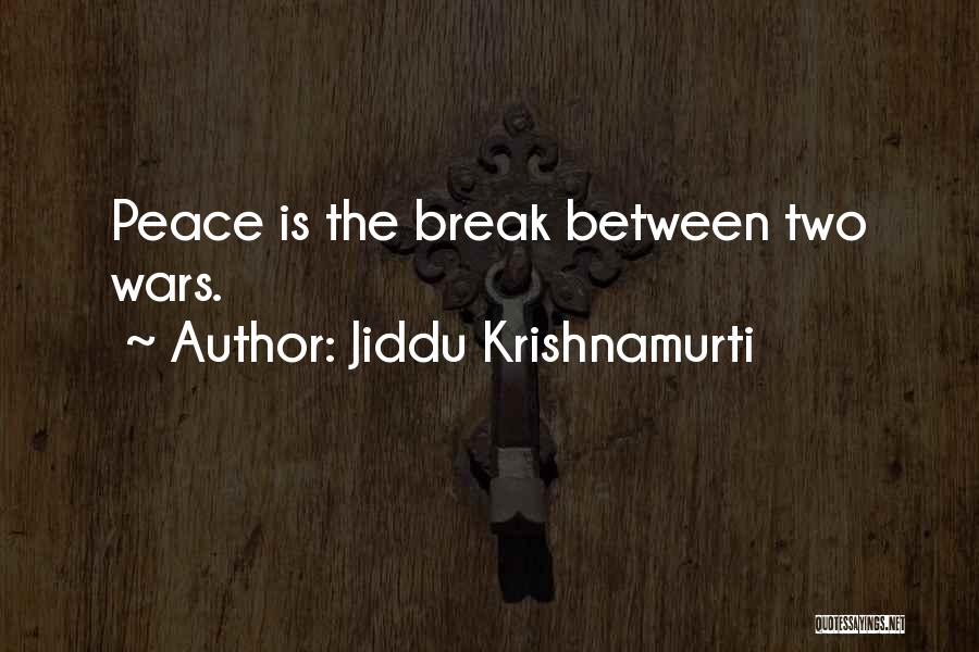 Jiddu Krishnamurti Quotes: Peace Is The Break Between Two Wars.