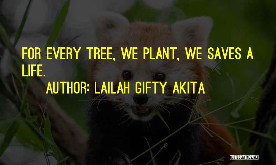 Lailah Gifty Akita Quotes: For Every Tree, We Plant, We Saves A Life.
