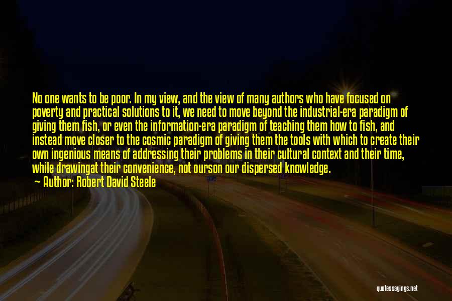 Robert David Steele Quotes: No One Wants To Be Poor. In My View, And The View Of Many Authors Who Have Focused On Poverty