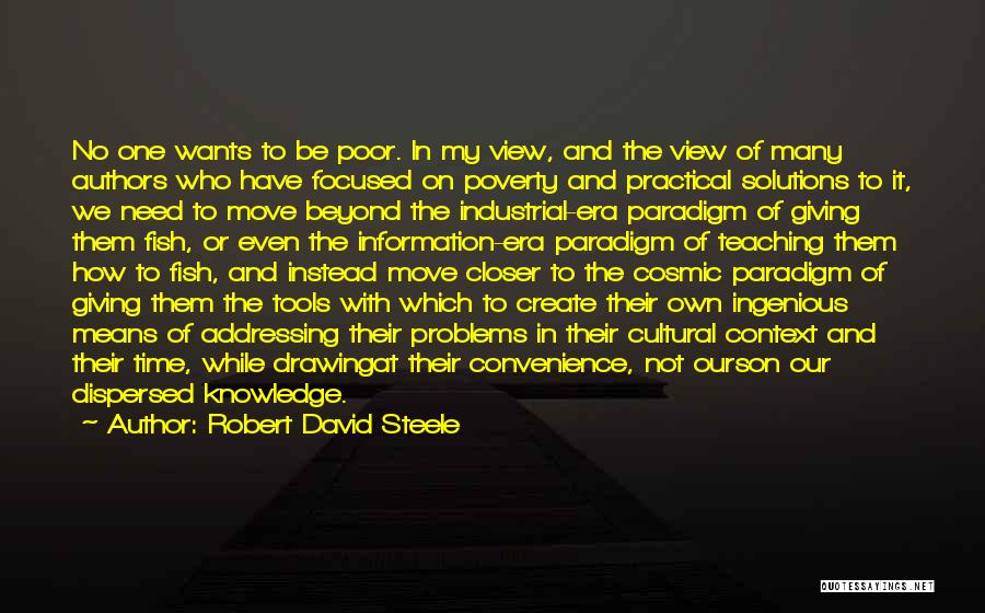 Robert David Steele Quotes: No One Wants To Be Poor. In My View, And The View Of Many Authors Who Have Focused On Poverty