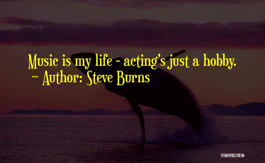 Steve Burns Quotes: Music Is My Life - Acting's Just A Hobby.