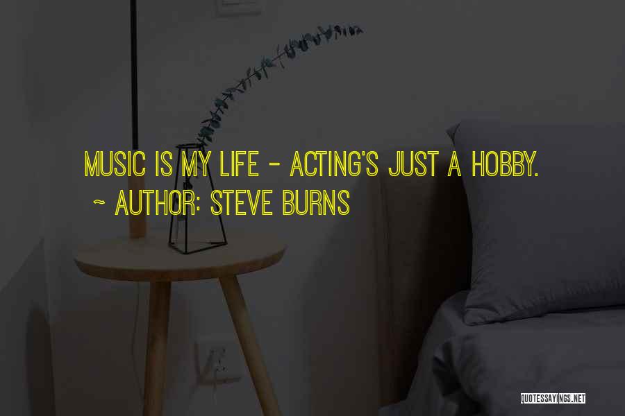 Steve Burns Quotes: Music Is My Life - Acting's Just A Hobby.