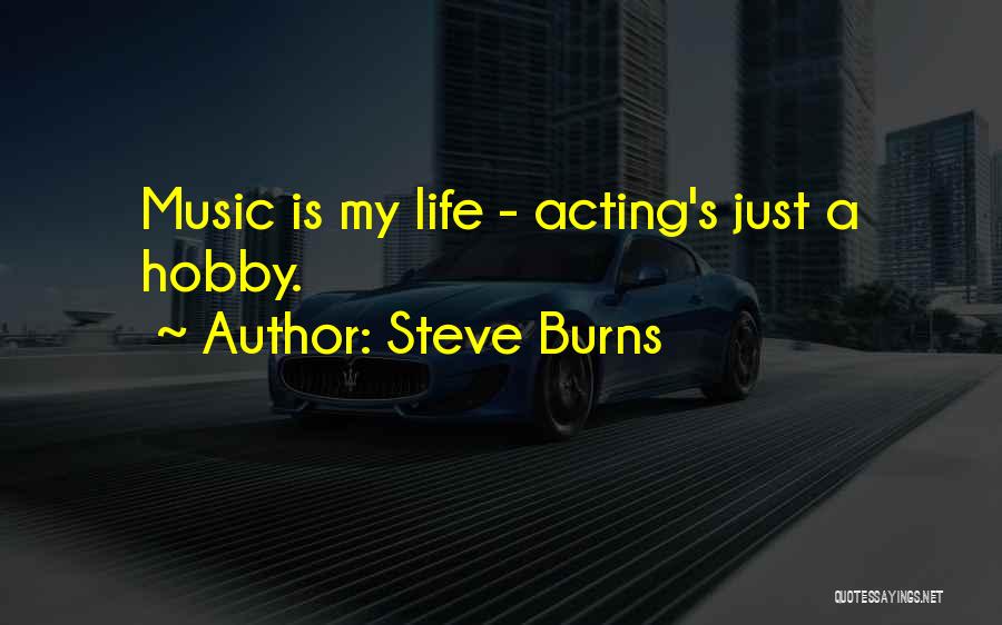 Steve Burns Quotes: Music Is My Life - Acting's Just A Hobby.