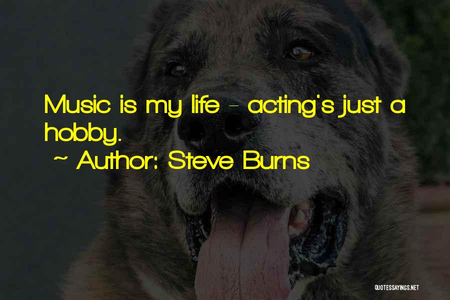 Steve Burns Quotes: Music Is My Life - Acting's Just A Hobby.