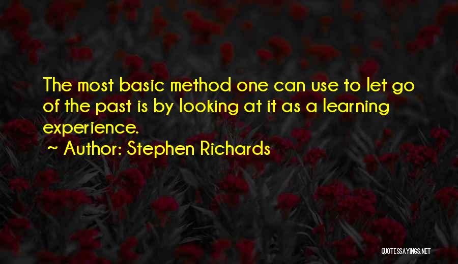 Stephen Richards Quotes: The Most Basic Method One Can Use To Let Go Of The Past Is By Looking At It As A