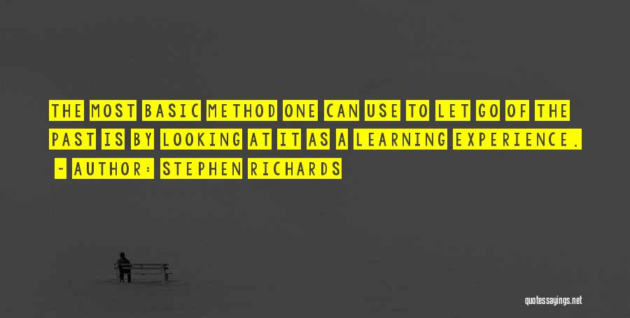 Stephen Richards Quotes: The Most Basic Method One Can Use To Let Go Of The Past Is By Looking At It As A