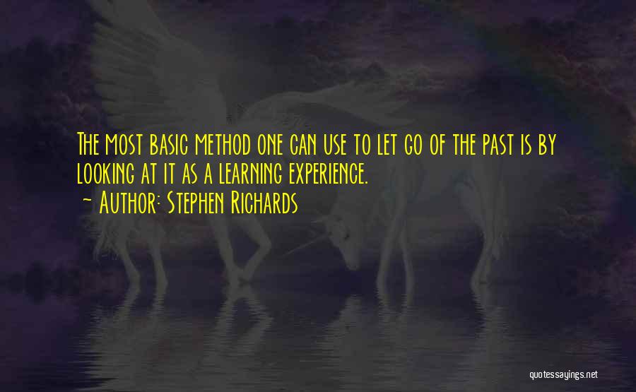Stephen Richards Quotes: The Most Basic Method One Can Use To Let Go Of The Past Is By Looking At It As A