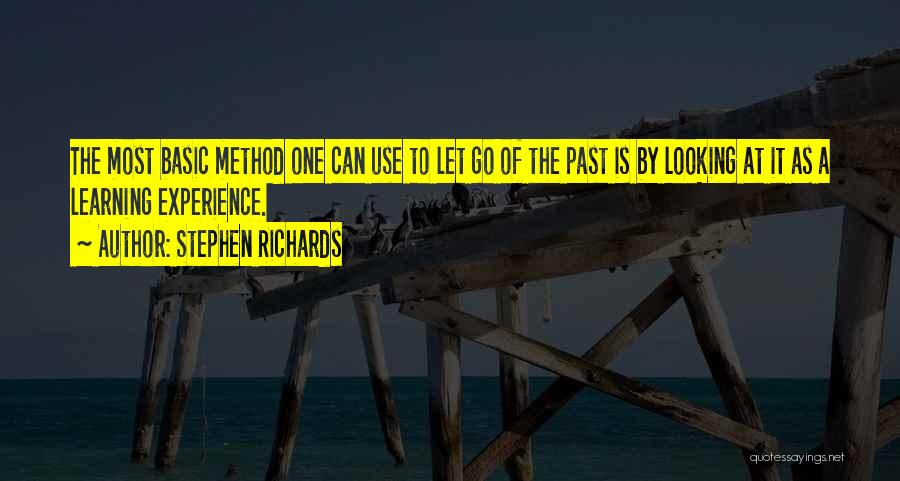 Stephen Richards Quotes: The Most Basic Method One Can Use To Let Go Of The Past Is By Looking At It As A