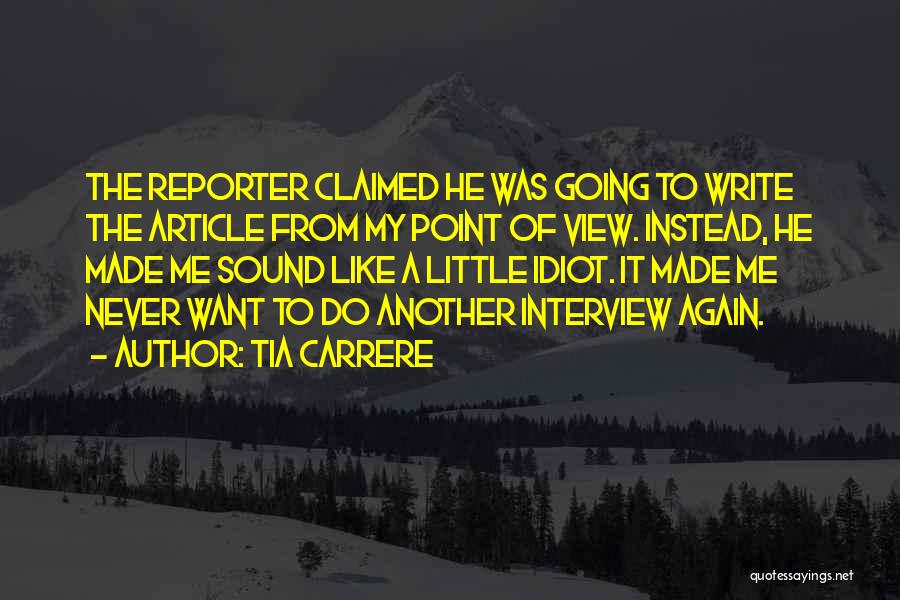 Tia Carrere Quotes: The Reporter Claimed He Was Going To Write The Article From My Point Of View. Instead, He Made Me Sound