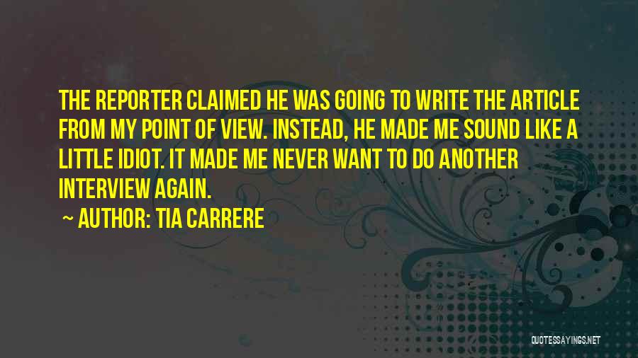 Tia Carrere Quotes: The Reporter Claimed He Was Going To Write The Article From My Point Of View. Instead, He Made Me Sound