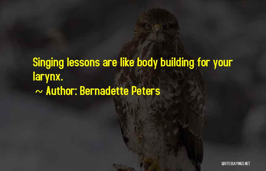 Bernadette Peters Quotes: Singing Lessons Are Like Body Building For Your Larynx.
