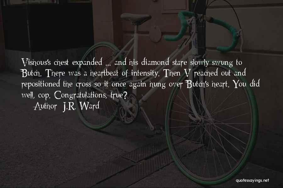 J.R. Ward Quotes: Vishous's Chest Expanded ... And His Diamond Stare Slowly Swung To Butch. There Was A Heartbeat Of Intensity. Then V