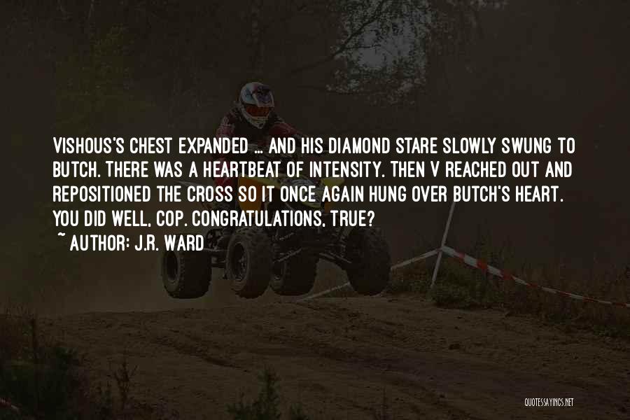 J.R. Ward Quotes: Vishous's Chest Expanded ... And His Diamond Stare Slowly Swung To Butch. There Was A Heartbeat Of Intensity. Then V