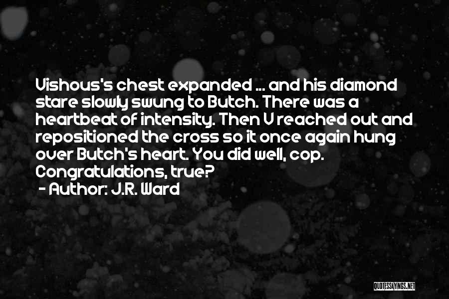 J.R. Ward Quotes: Vishous's Chest Expanded ... And His Diamond Stare Slowly Swung To Butch. There Was A Heartbeat Of Intensity. Then V