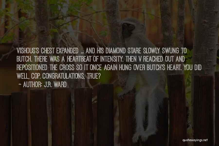 J.R. Ward Quotes: Vishous's Chest Expanded ... And His Diamond Stare Slowly Swung To Butch. There Was A Heartbeat Of Intensity. Then V