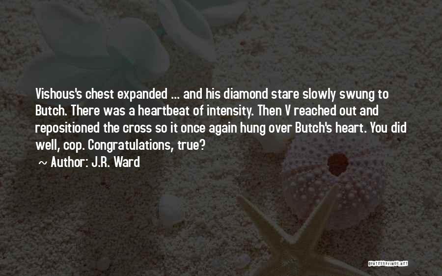 J.R. Ward Quotes: Vishous's Chest Expanded ... And His Diamond Stare Slowly Swung To Butch. There Was A Heartbeat Of Intensity. Then V