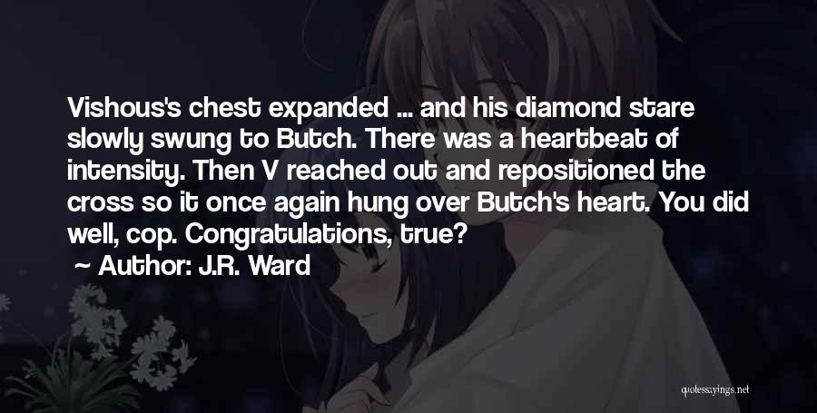 J.R. Ward Quotes: Vishous's Chest Expanded ... And His Diamond Stare Slowly Swung To Butch. There Was A Heartbeat Of Intensity. Then V
