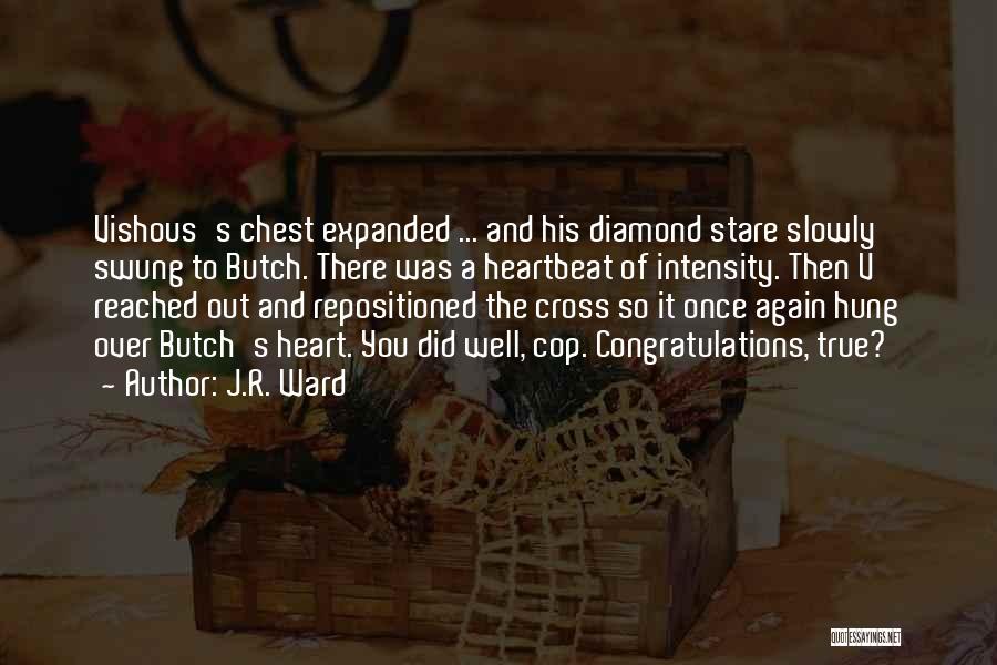 J.R. Ward Quotes: Vishous's Chest Expanded ... And His Diamond Stare Slowly Swung To Butch. There Was A Heartbeat Of Intensity. Then V