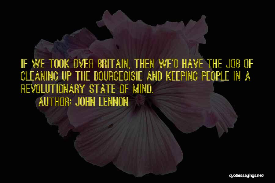 John Lennon Quotes: If We Took Over Britain, Then We'd Have The Job Of Cleaning Up The Bourgeoisie And Keeping People In A