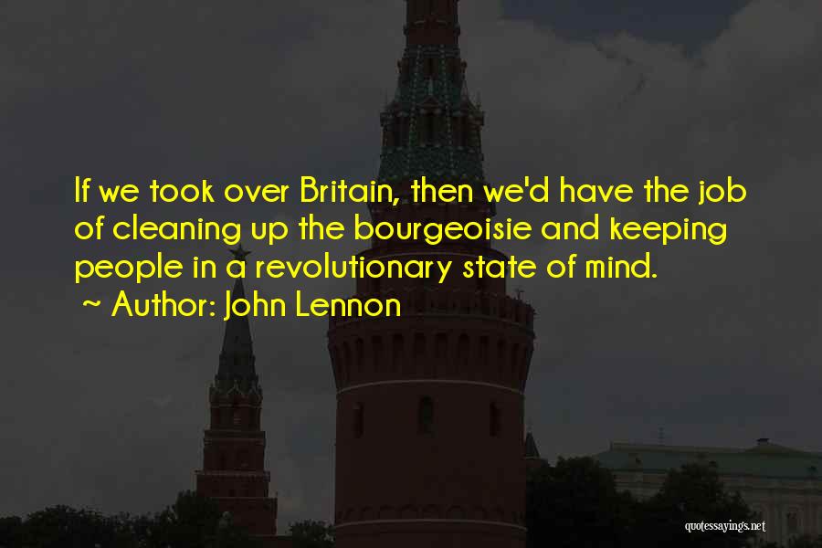 John Lennon Quotes: If We Took Over Britain, Then We'd Have The Job Of Cleaning Up The Bourgeoisie And Keeping People In A