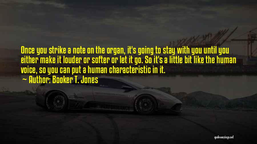 Booker T. Jones Quotes: Once You Strike A Note On The Organ, It's Going To Stay With You Until You Either Make It Louder